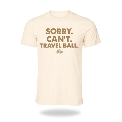 Sorry. Can't. Travel Ball